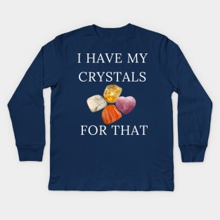 I Have My Crystals For Inner Calm Gemstones Healing Power Gift Kids Long Sleeve T-Shirt